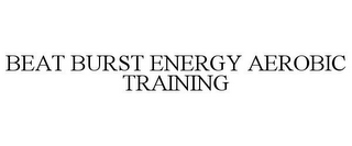 BEAT BURST ENERGY AEROBIC TRAINING