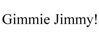 GIMMIE JIMMY!