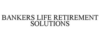 BANKERS LIFE RETIREMENT SOLUTIONS