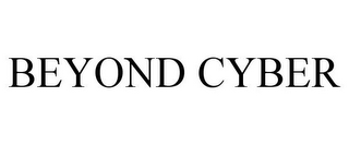 BEYOND CYBER