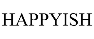 HAPPYISH