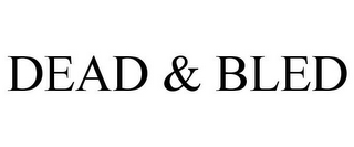 DEAD & BLED