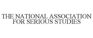 THE NATIONAL ASSOCIATION FOR SERIOUS STUDIES