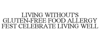 LIVING WITHOUT'S GLUTEN-FREE FOOD ALLERGY FEST CELEBRATE LIVING WELL