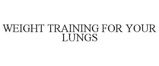 WEIGHT TRAINING FOR YOUR LUNGS