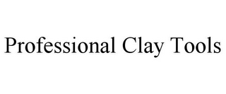 PROFESSIONAL CLAY TOOLS