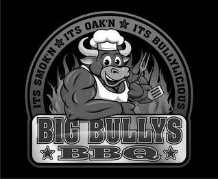 BIG BULLYS BBQ IT'S SMOK'N IT'S OAK'N IT'S BULLYLICIOUS