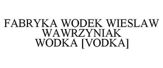 FABRYKA WODEK WIESLAW WAWRZYNIAK WODKA [VODKA]