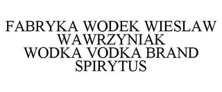 FABRYKA WODEK WIESLAW WAWRZYNIAK WODKA VODKA BRAND SPIRYTUS