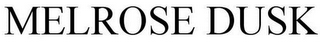 MELROSE DUSK
