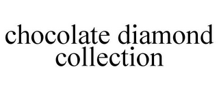 CHOCOLATE DIAMOND COLLECTION