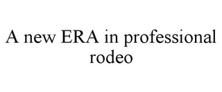 A NEW ERA IN PROFESSIONAL RODEO