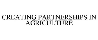 CREATING PARTNERSHIPS IN AGRICULTURE