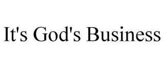 IT'S GOD'S BUSINESS