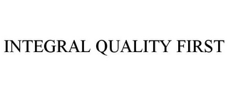 INTEGRAL QUALITY FIRST