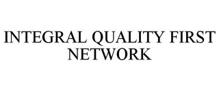 INTEGRAL QUALITY FIRST NETWORK