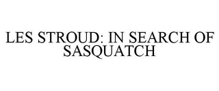 LES STROUD: IN SEARCH OF SASQUATCH