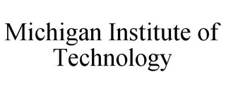 MICHIGAN INSTITUTE OF TECHNOLOGY