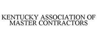 KENTUCKY ASSOCIATION OF MASTER CONTRACTORS