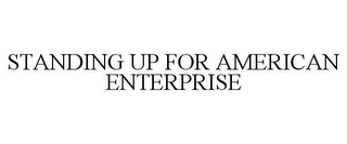 STANDING UP FOR AMERICAN ENTERPRISE