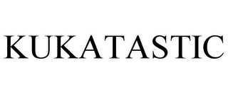 KUKATASTIC