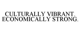 CULTURALLY VIBRANT. ECONOMICALLY STRONG.