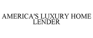 AMERICA'S LUXURY HOME LENDER