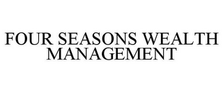 FOUR SEASONS WEALTH MANAGEMENT