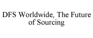 DFS WORLDWIDE, THE FUTURE OF SOURCING