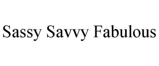 SASSY SAVVY FABULOUS