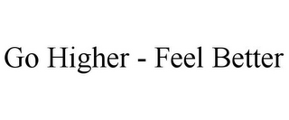 GO HIGHER - FEEL BETTER