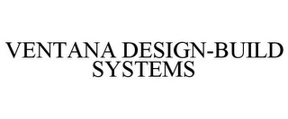 VENTANA DESIGN-BUILD SYSTEMS