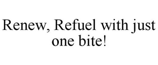 RENEW, REFUEL WITH JUST ONE BITE!