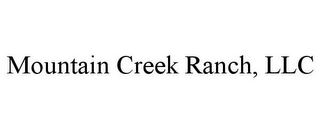 MOUNTAIN CREEK RANCH, LLC