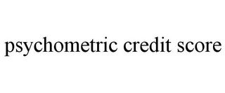 PSYCHOMETRIC CREDIT SCORE