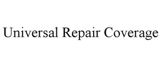 UNIVERSAL REPAIR COVERAGE