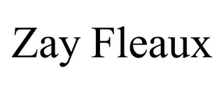 ZAY FLEAUX