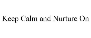 KEEP CALM AND NURTURE ON