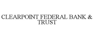 CLEARPOINT FEDERAL BANK & TRUST