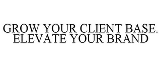 GROW YOUR CLIENT BASE. ELEVATE YOUR BRAND