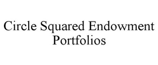 CIRCLE SQUARED ENDOWMENT PORTFOLIOS