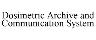 DOSIMETRIC ARCHIVE AND COMMUNICATION SYSTEM