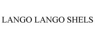 LANGO LANGO SHELS