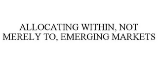 ALLOCATING WITHIN, NOT MERELY TO, EMERGING MARKETS