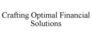 CRAFTING OPTIMAL FINANCIAL SOLUTIONS