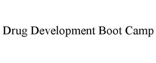 DRUG DEVELOPMENT BOOT CAMP