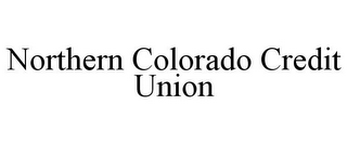 NORTHERN COLORADO CREDIT UNION