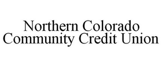 NORTHERN COLORADO COMMUNITY CREDIT UNION