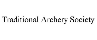 TRADITIONAL ARCHERY SOCIETY