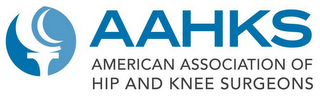 AAHKS AMERICAN ASSOCIATION OF HIP AND KNEE SURGEONS